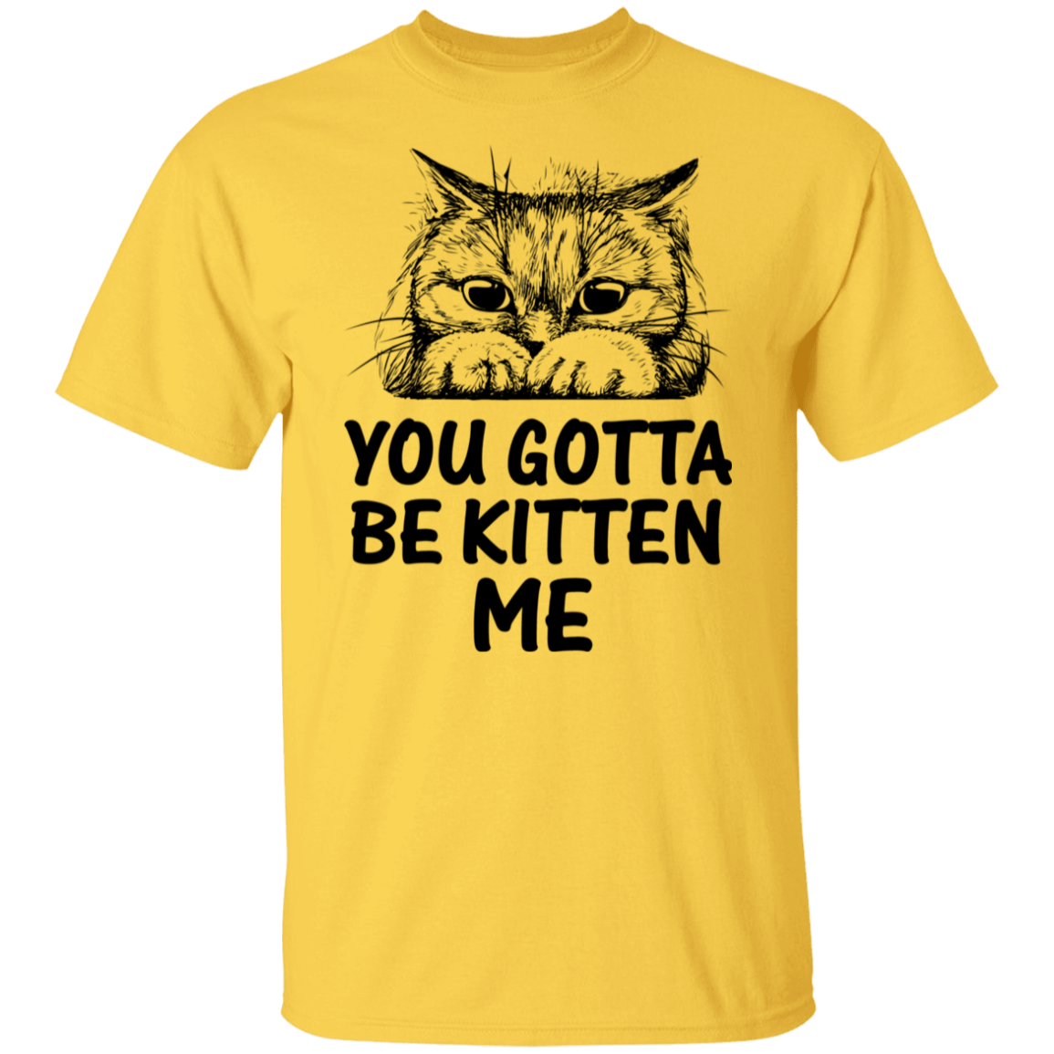 "You Gotta Be Kitten Me" Cute Cat T-Shirt – Perfect Tee for Cat Lovers, Owners, and Cat Ladies!
