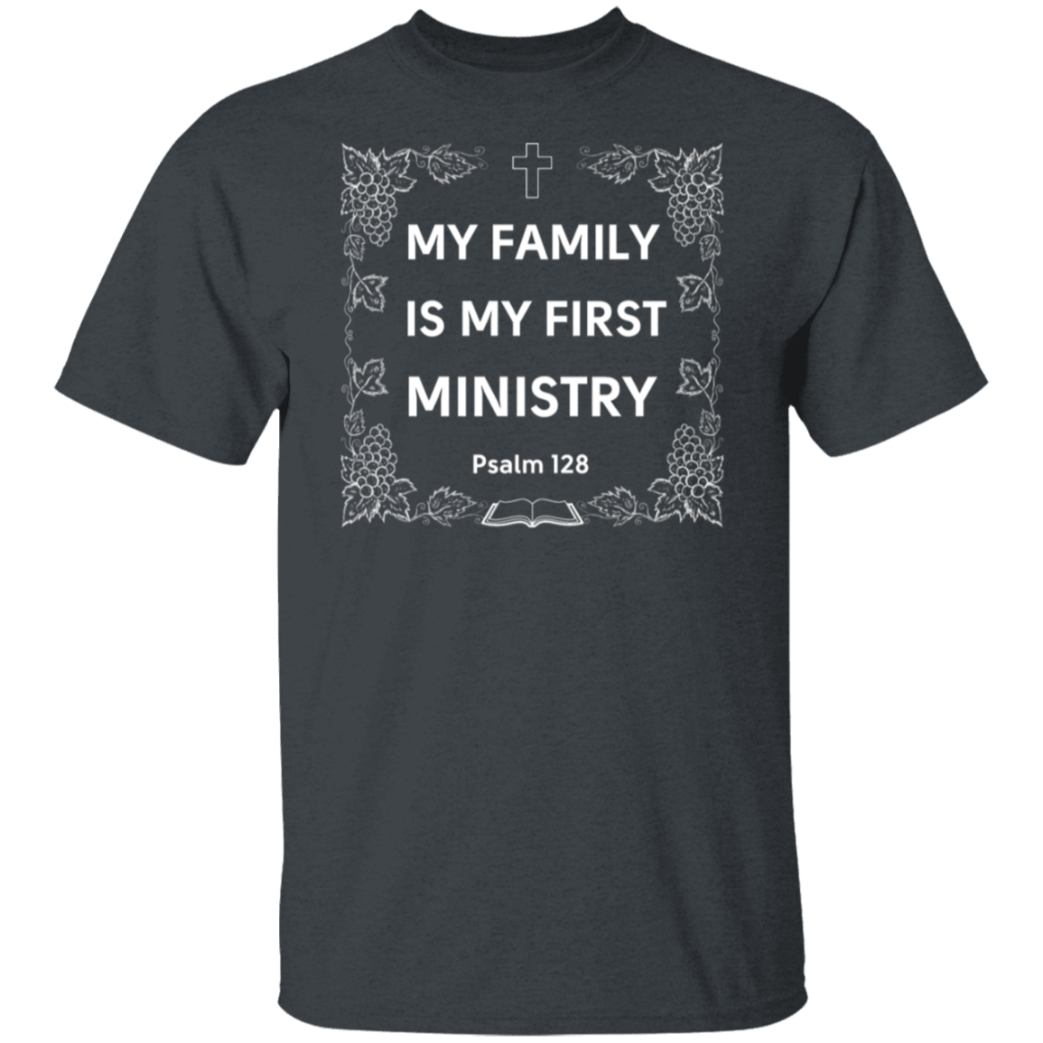 "My Family Is My First Ministry" Psalm 128 T-Shirt: Perfect Gift for Christian Fathers & Husbands!