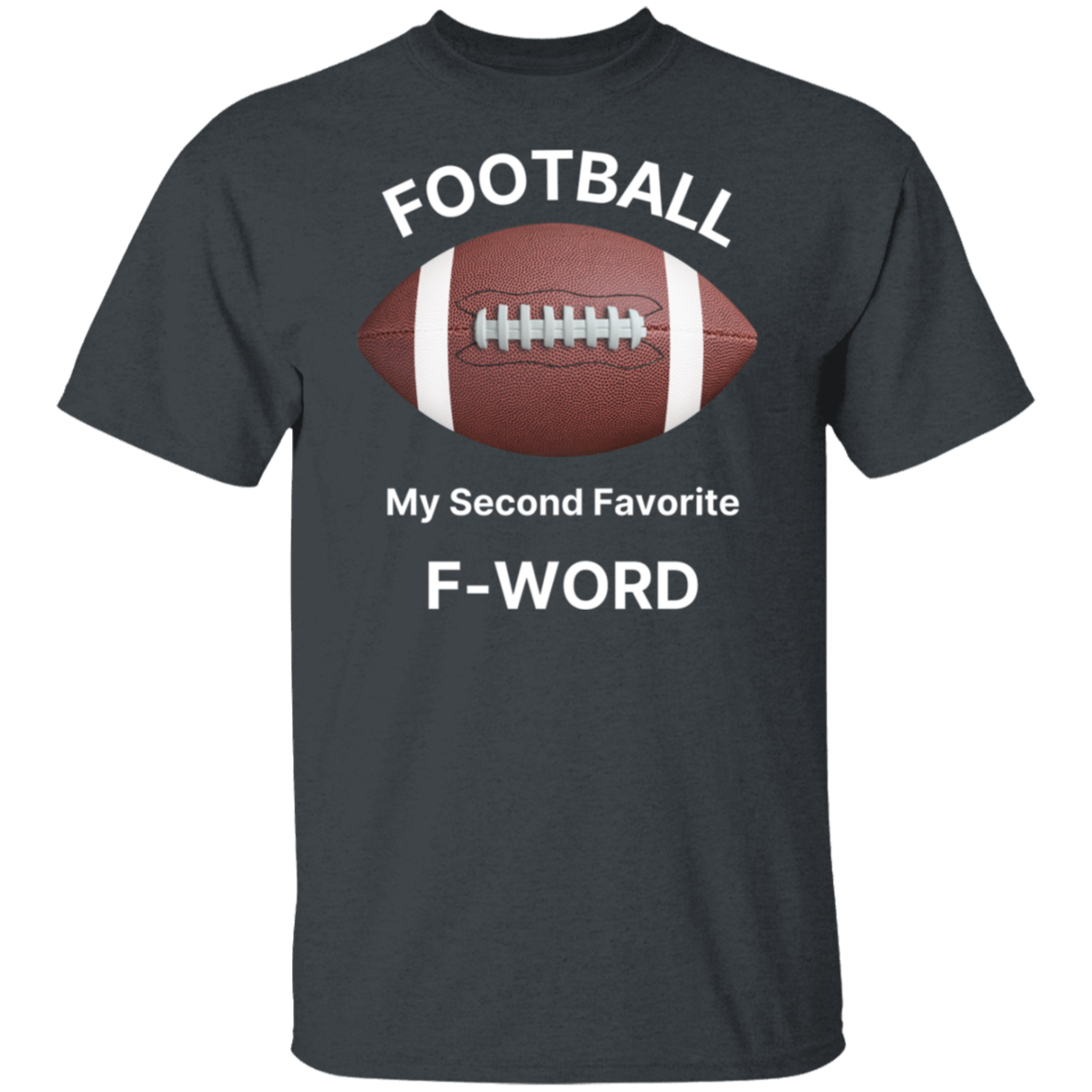 "Football: My Second Favorite F-Word" T-Shirt – Game Day Humor for Football Fans!