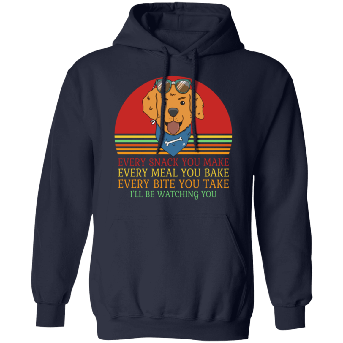 Every Snack You Make - Funny Dog Lover's Pullover Hoodie