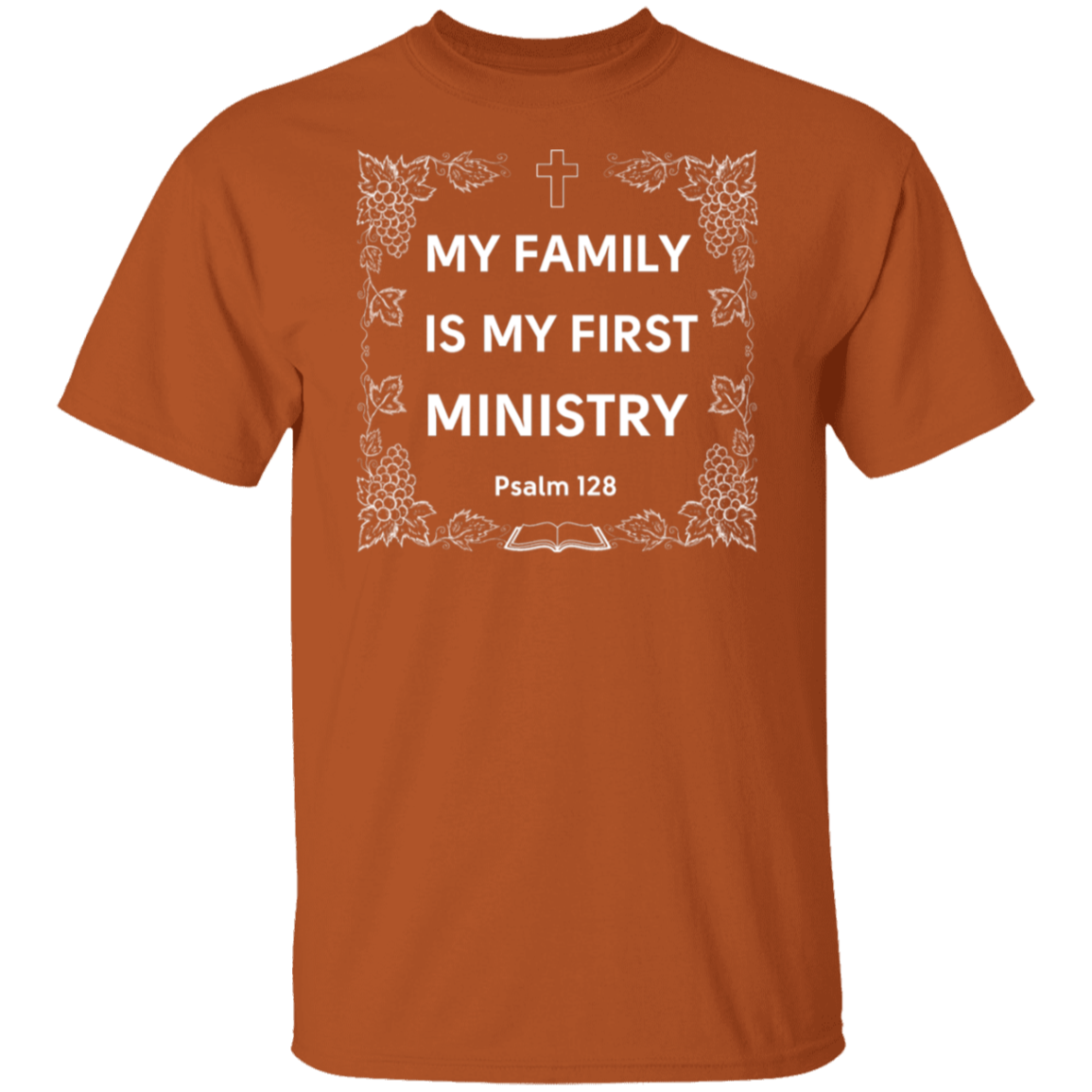 "My Family Is My First Ministry" Psalm 128 T-Shirt: Perfect Gift for Christian Fathers & Husbands!