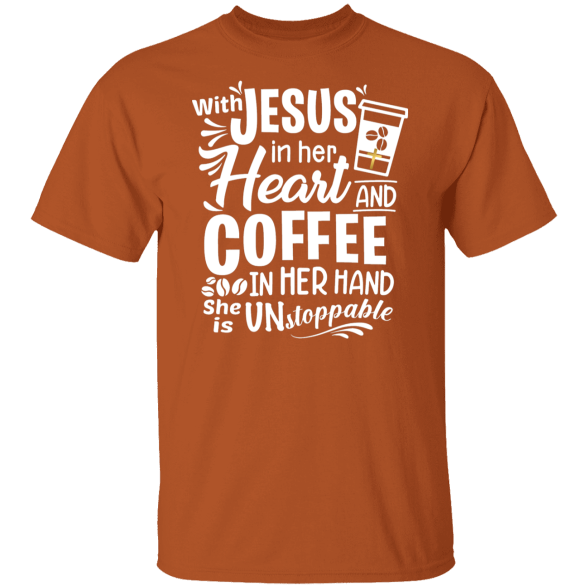 "With Jesus and Coffee" - Unstoppable Christian Woman T-Shirt
