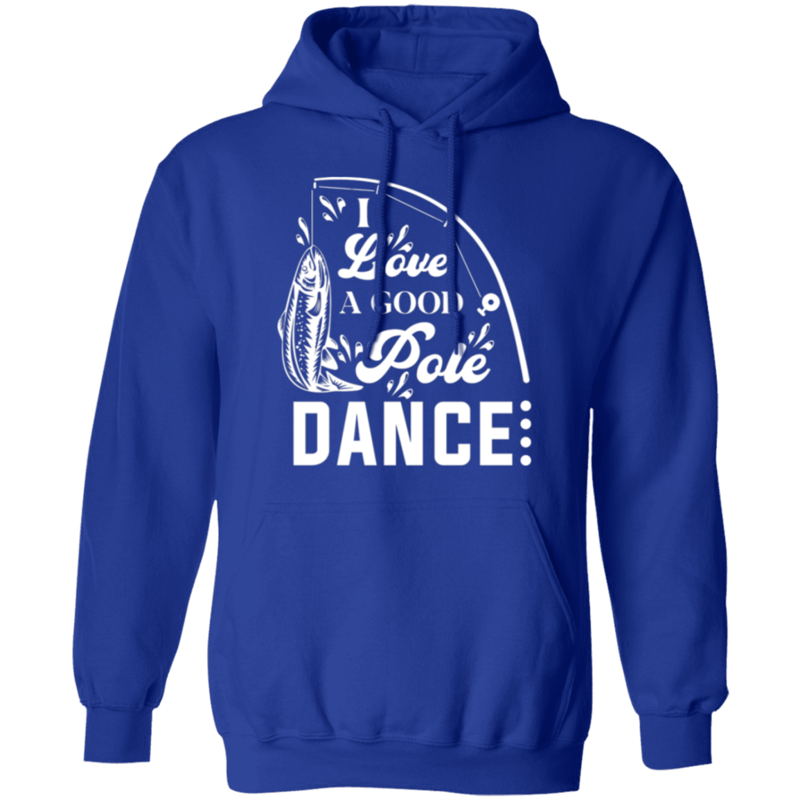 "I Love A Good Pole Dance" Fishing Hoodie – Warm & Funny Gift for Anglers!