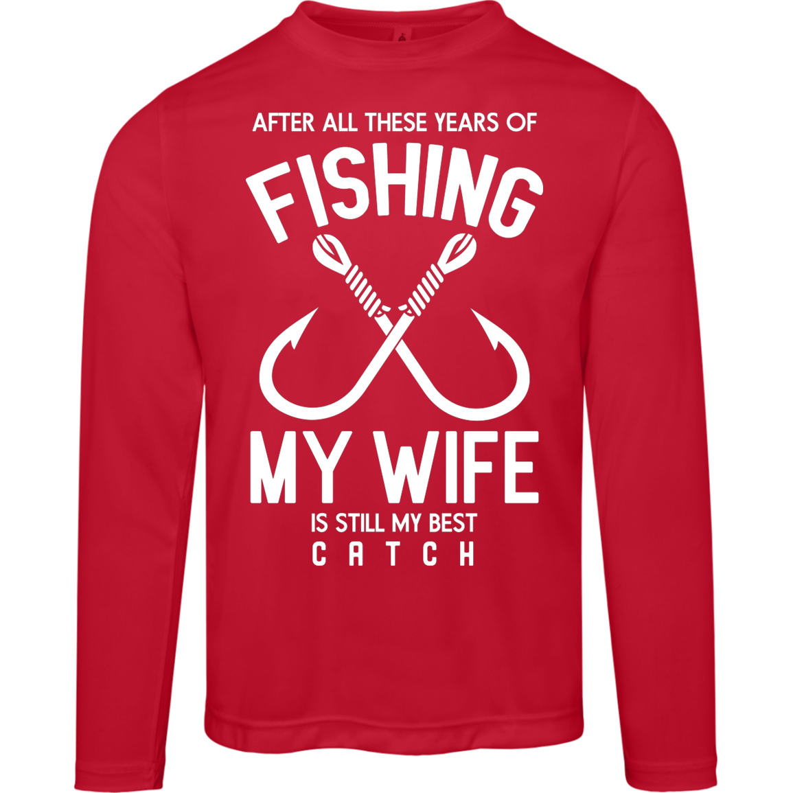 Best Catch Ever Fishing Long Sleeve Tee - "After All These Years, My Wife Is Still My Best Catch"