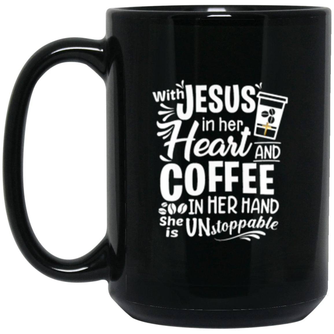 "With Jesus and Coffee" - Unstoppable Christian Woman 15 oz Beverage Mug