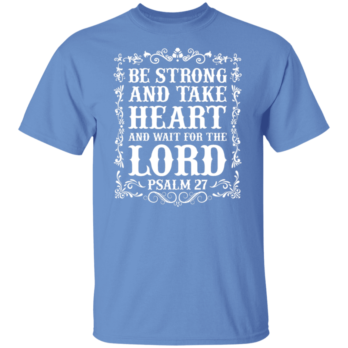 Be Strong and Take Heart (Psalm 27) Christian T-Shirt