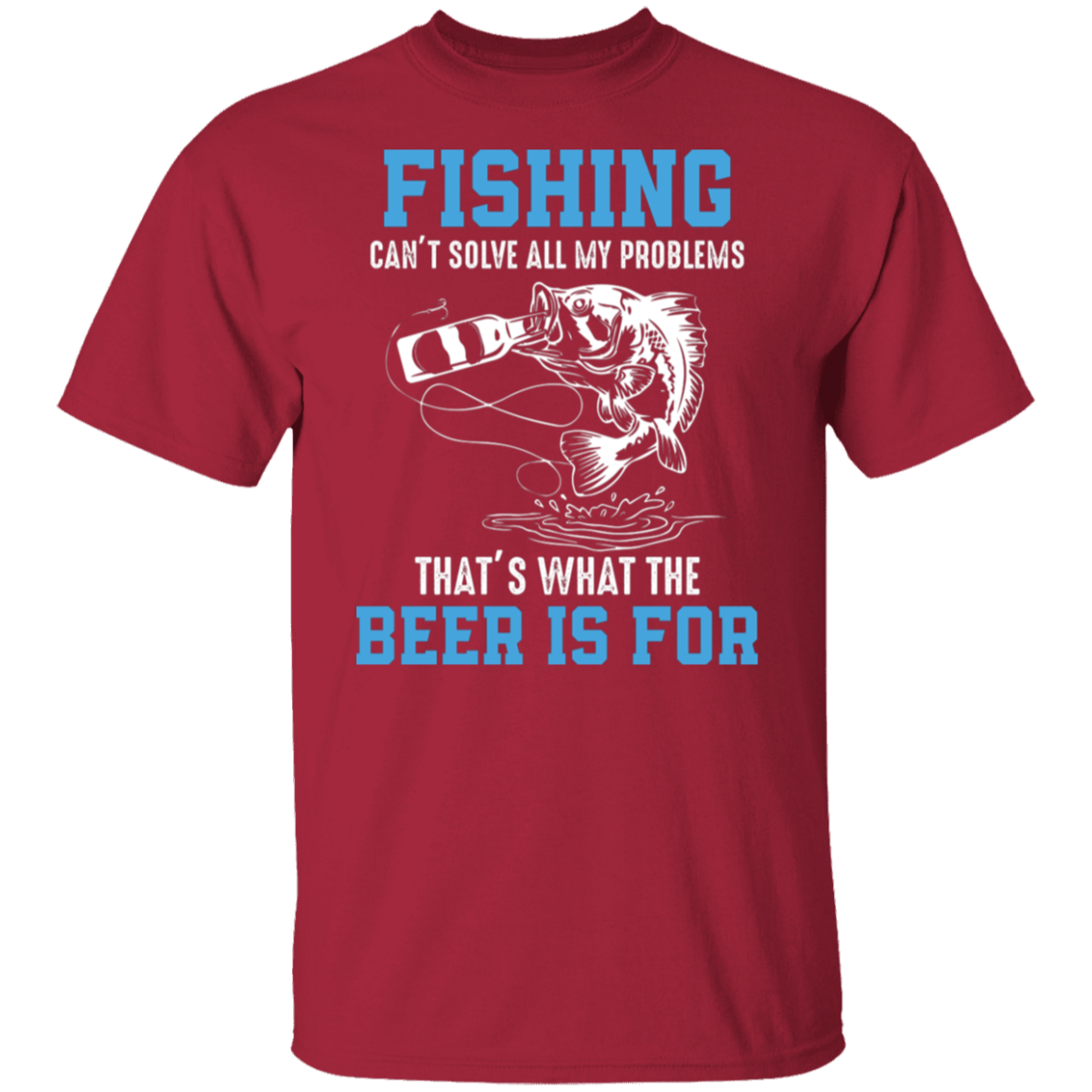 "Fishing Can’t Solve All My Problems – That’s What The Beer Is For" T-Shirt