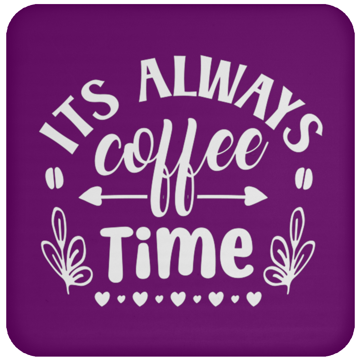 "Its Always Coffee Time" - Fun Coffee Lover's Coaster