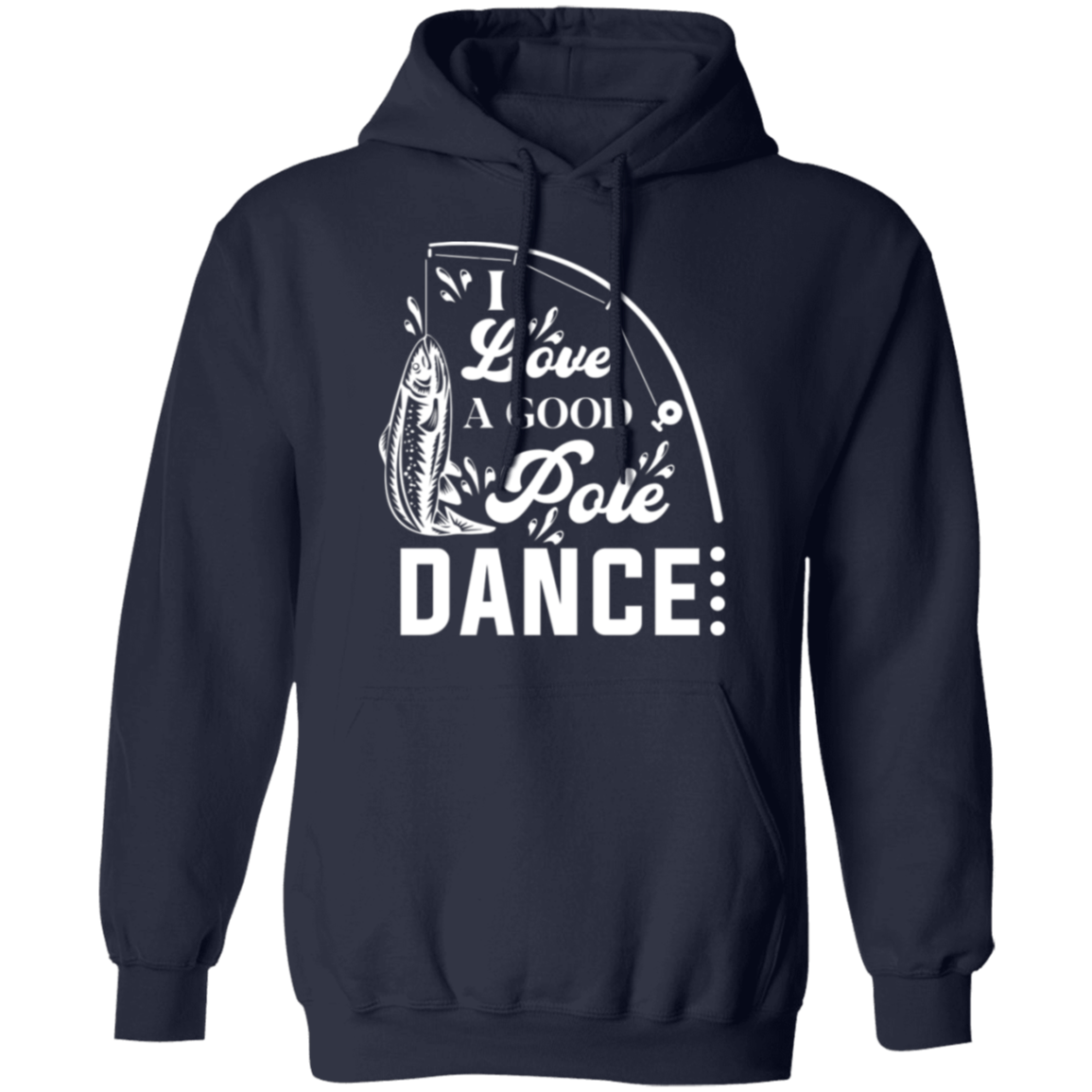 "I Love A Good Pole Dance" Fishing Hoodie – Warm & Funny Gift for Anglers!