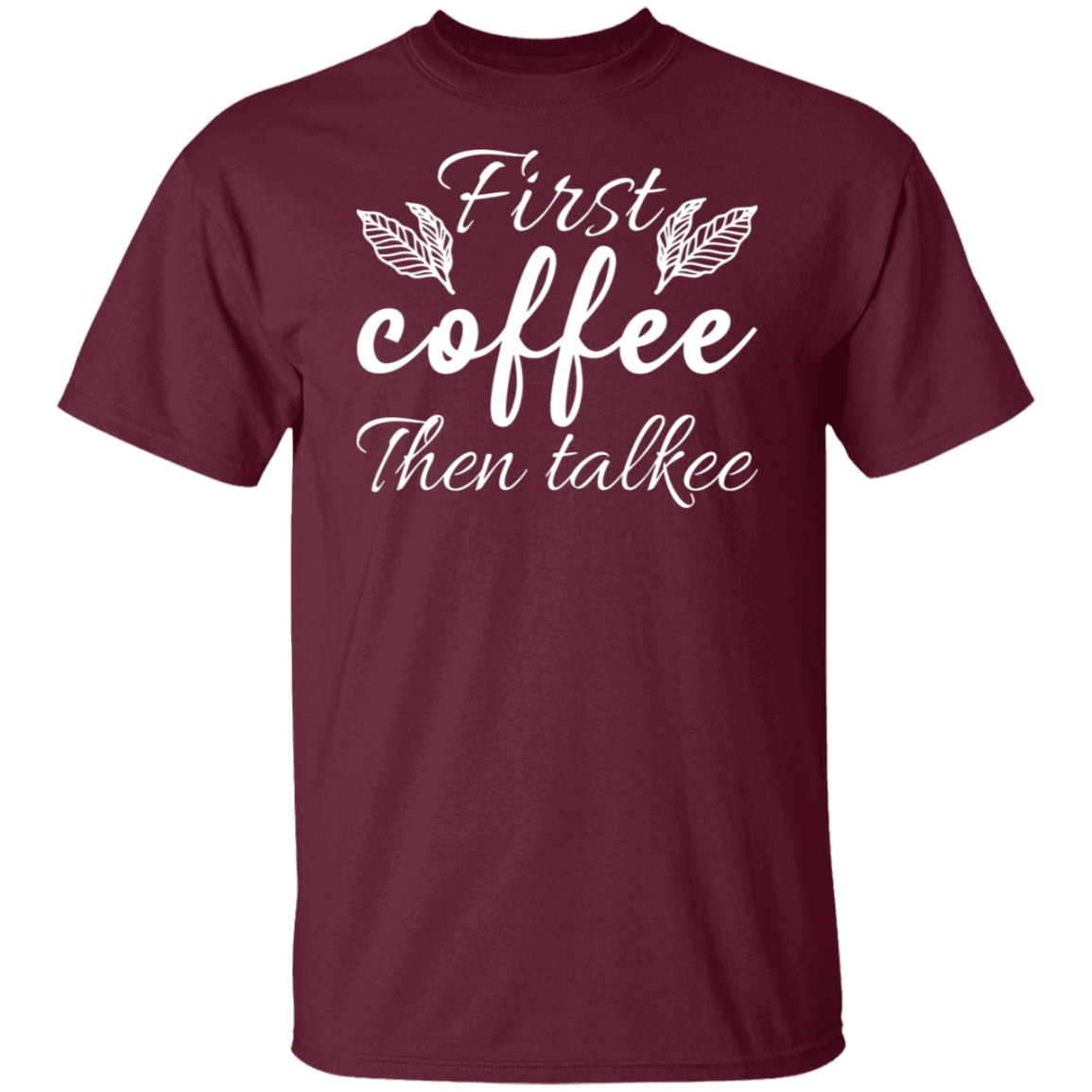 "First Coffee Then Talkee" - Funny Morning T-Shirt for Coffee Lovers!