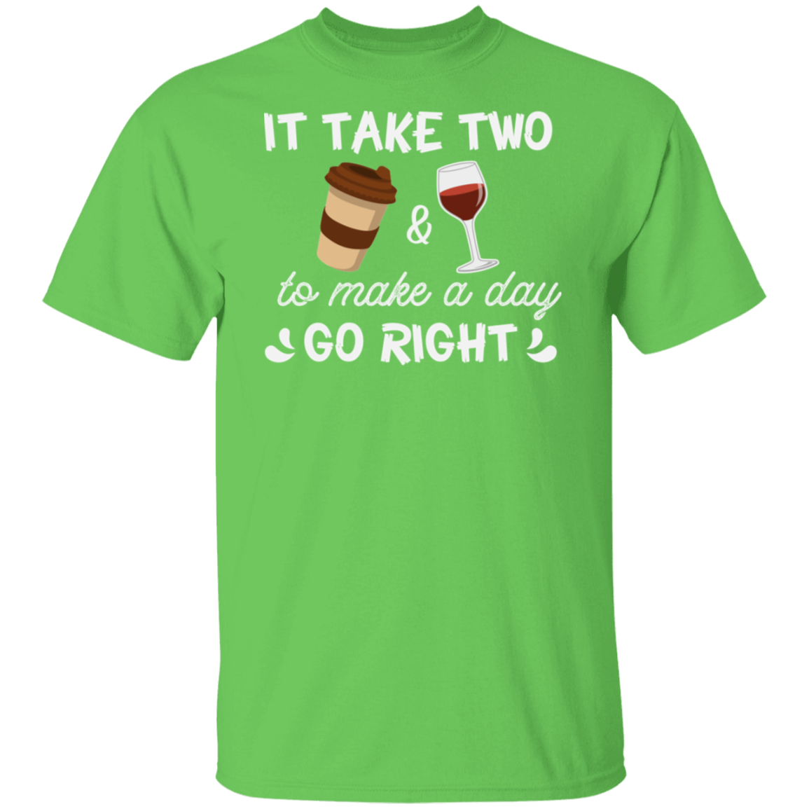 “It Take Two To Make A Day Go Right” T-Shirt – Coffee & Wine Lover's Essential!