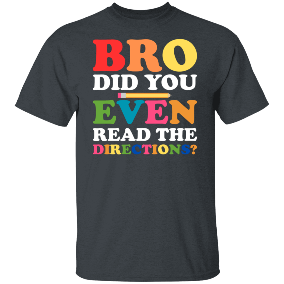 "Bro Did You Even Read The Directions?" Funny Teacher Shirt - Perfect Back-to-School Gift!