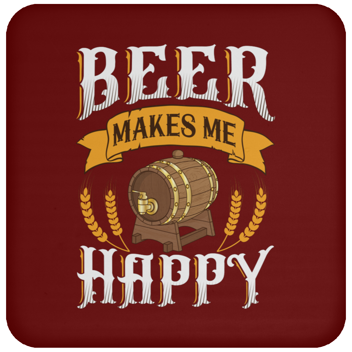 "Beer Makes Me Happy" Coaster – Cheers to Every Sip!