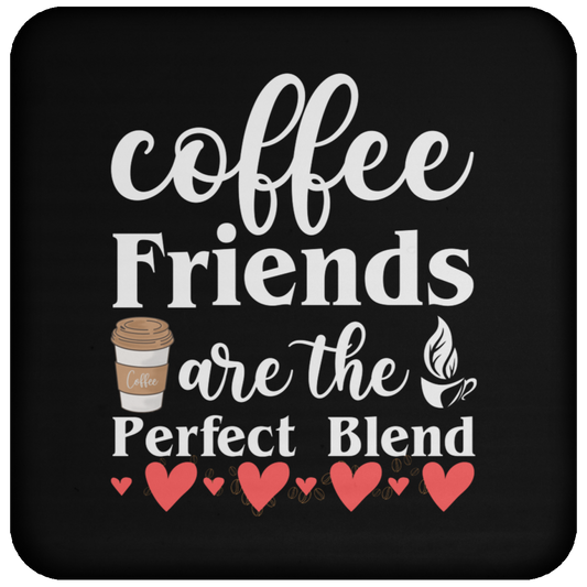 Perfect Blend Coffee Friends Coaster - Celebrate Friendship with Every Sip!