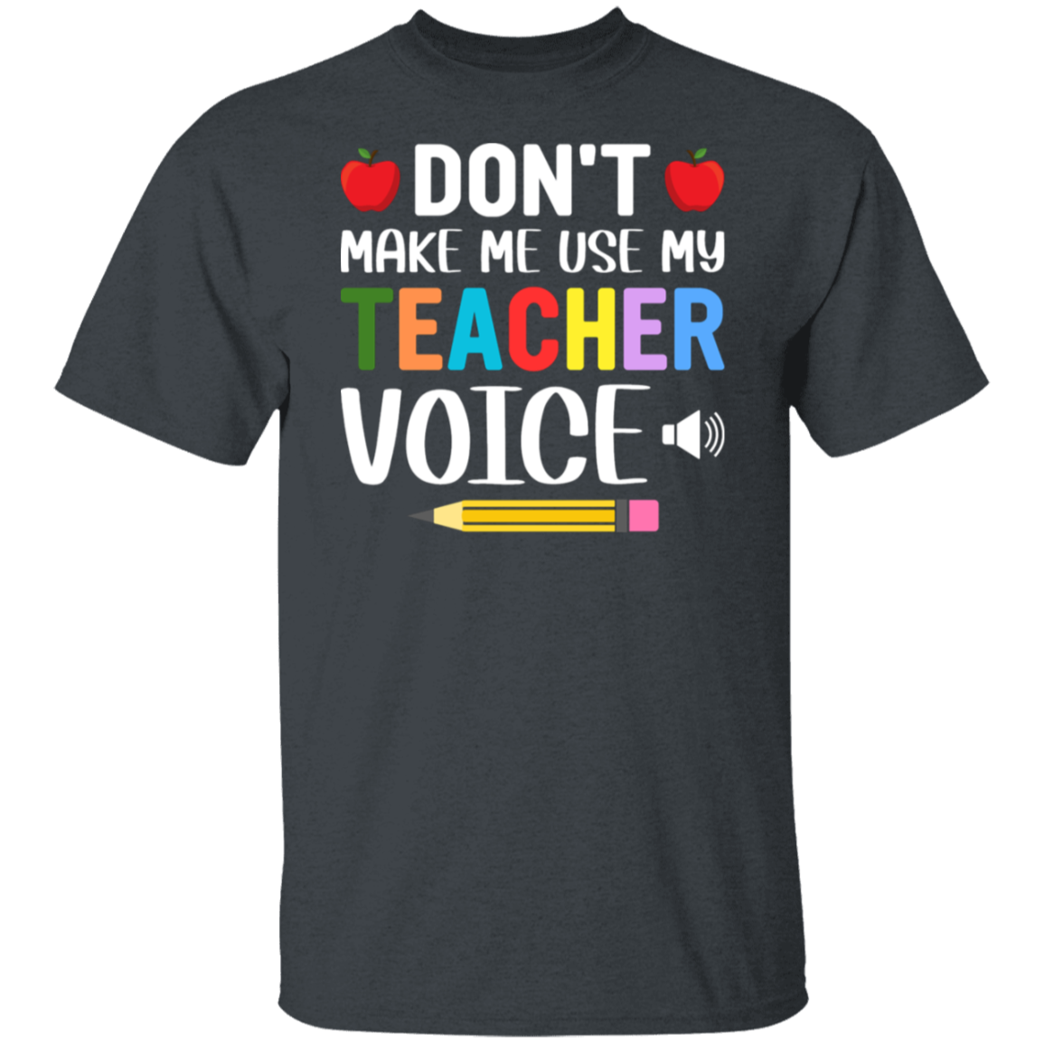 "Don't Make Me Use My Teacher Voice!" Funny Teacher T-Shirt – Perfect Back-to-School Gift for Educators