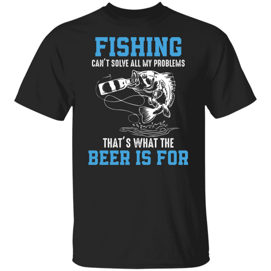 "Fishing Can’t Solve All My Problems – That’s What The Beer Is For" T-Shirt