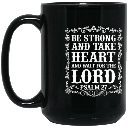 Be Strong and Take Heart (Psalm 27) - 15oz Christian Mug