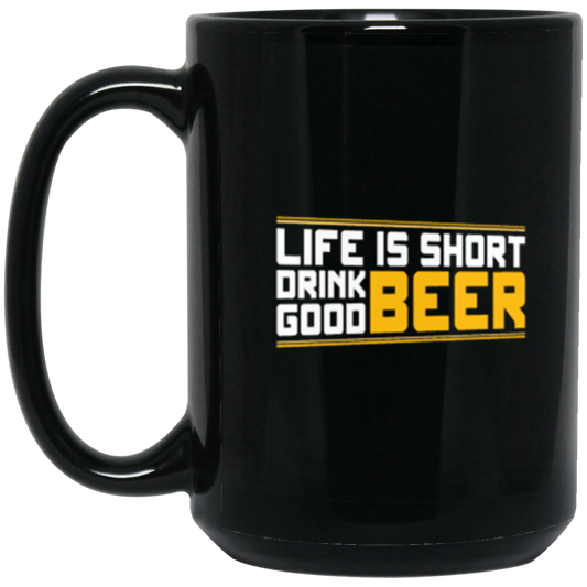 "Life is Short: Drink Good Beer" Mug – Perfect for Beer Lovers & Happy Hour Enthusiasts