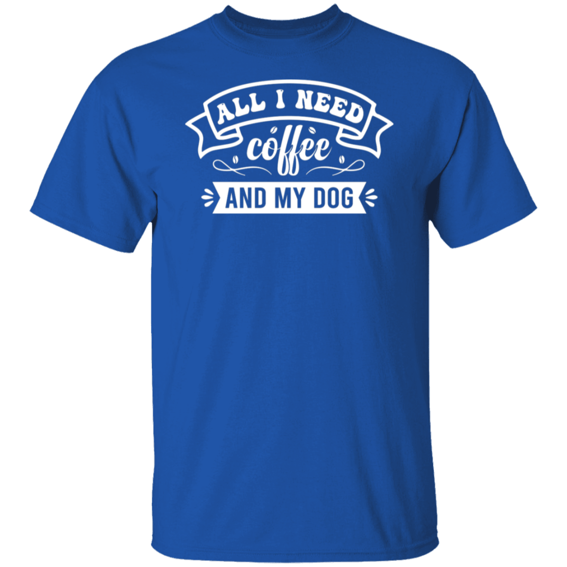 "All I Need: Coffee and My Dog" T-Shirt - Perfect for Coffee and Dog Lovers!