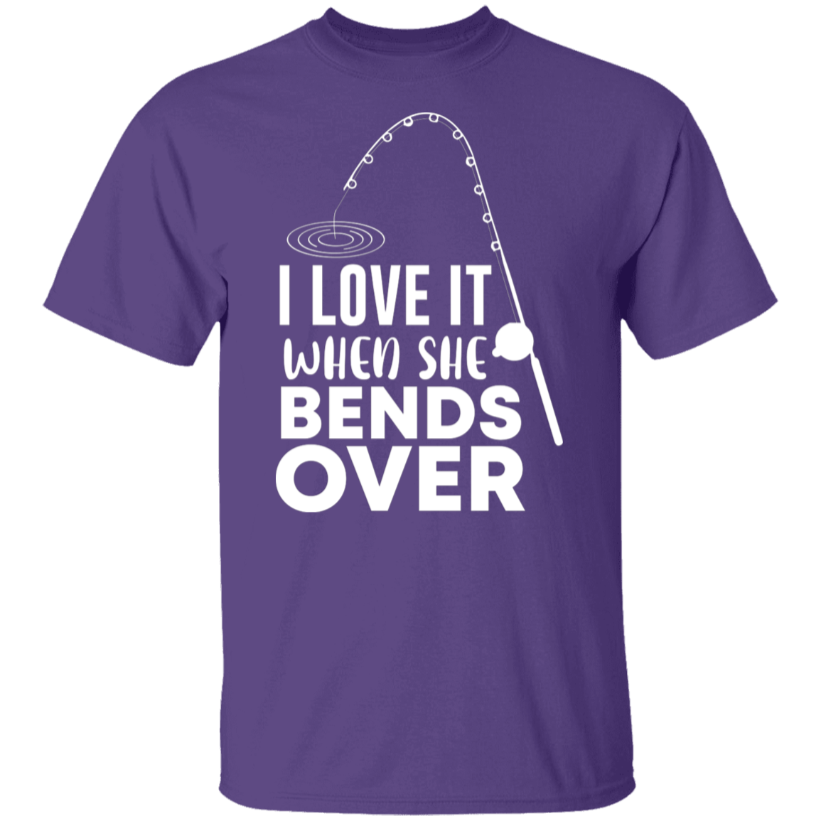 "I Love It When She Bends Over" Funny Fishing T-Shirt – Perfect for Anglers!