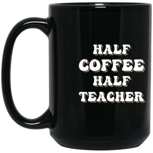 "Half Coffee Half Teacher" - Funny Teacher Coffee 15 oz Mug