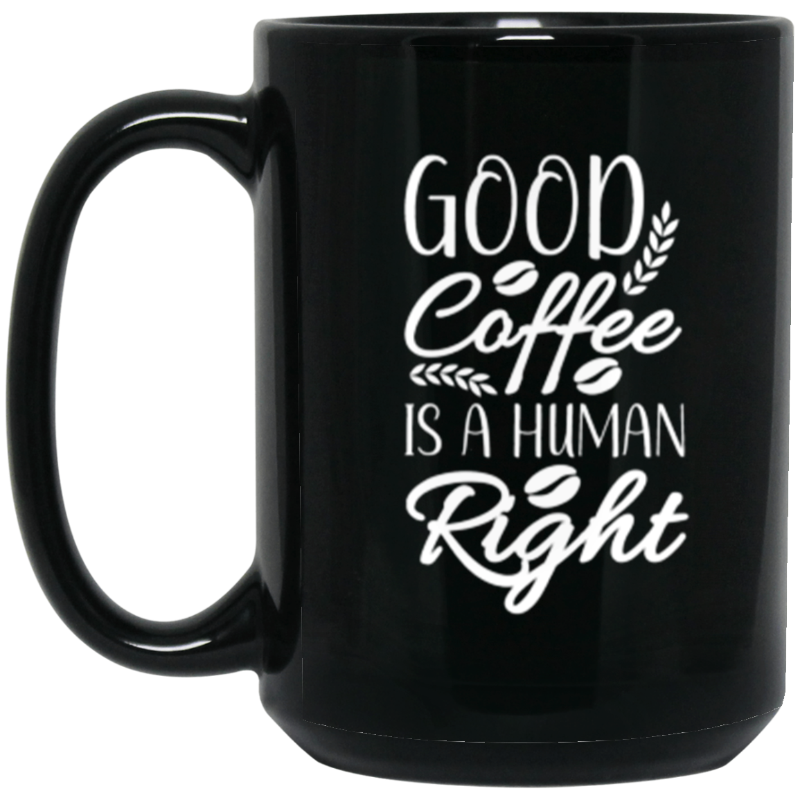 "Good Coffee is a Human Right" 15 oz Mug – Perfect Gift for Coffee Lovers!