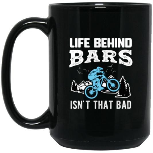 “Life Behind Bars Isn’t That Bad” Cycling Mug – Perfect Gift for Mountain Bikers and Bike Enthusiasts!