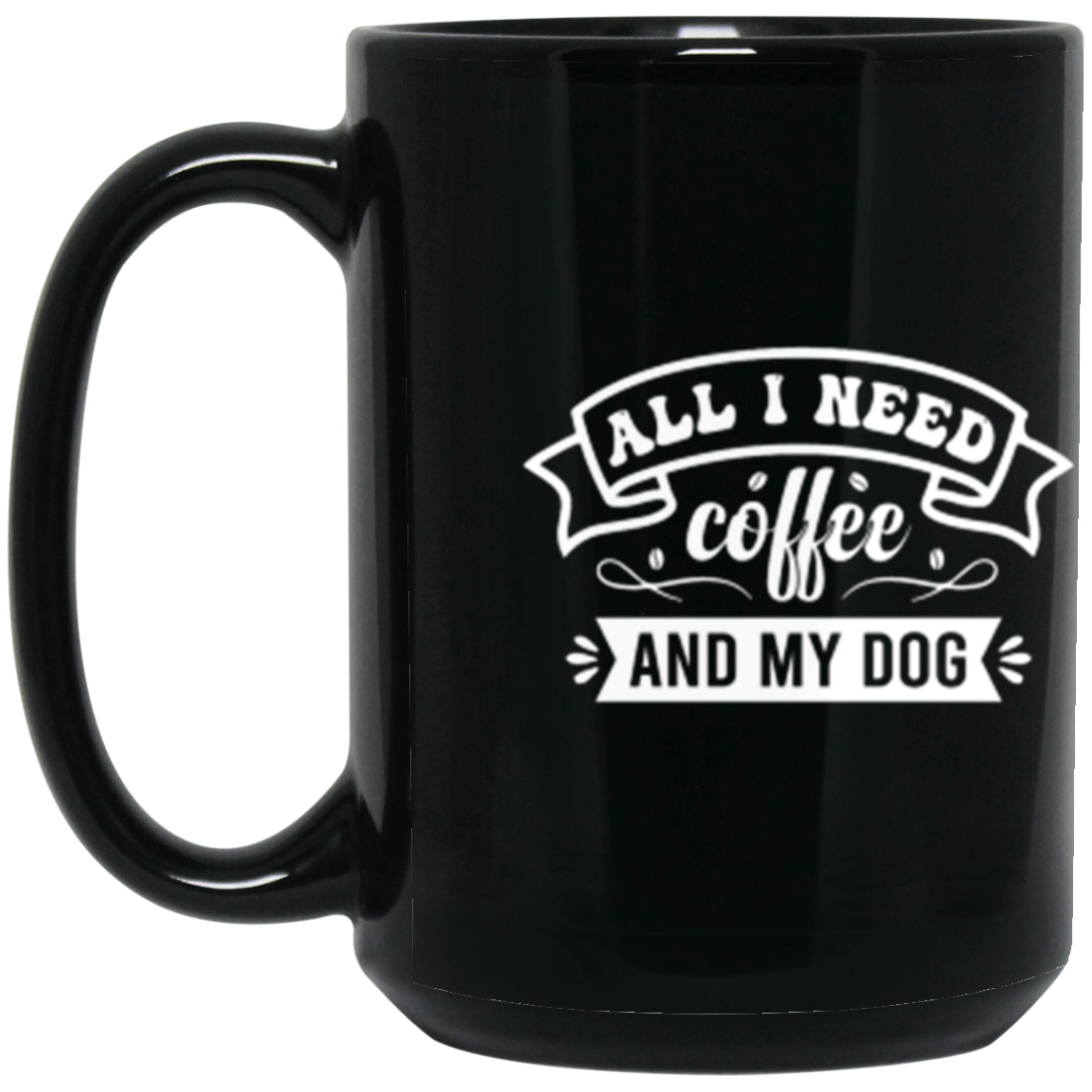 "All I Need: Coffee and My Dog" 15 oz Mug - Perfect for Coffee and Dog Lovers!