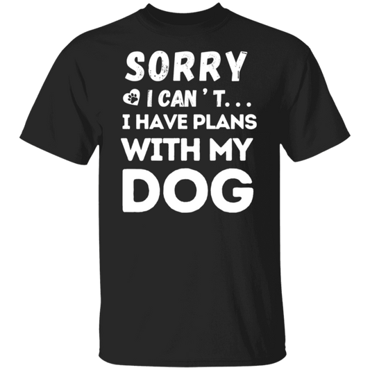 "Sorry, I Can’t. I Have Plans With My Dog." – Funny Dog Lover’s T-Shirt