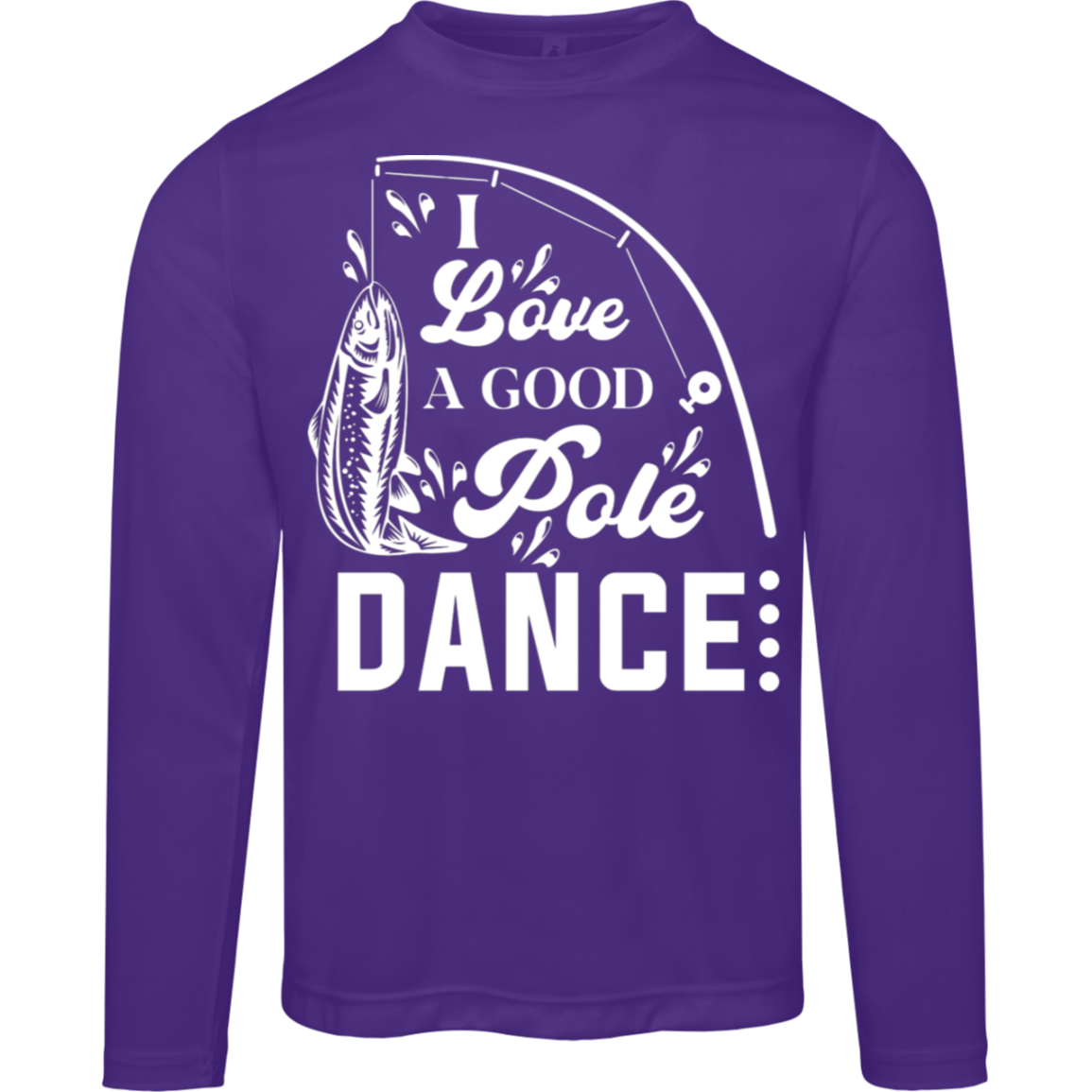 "I Love A Good Pole Dance" Long-Sleeved Fishing Tee – Moisture-Wicking & UV Protection!