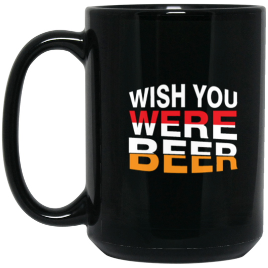 "Wish You Were Beer" Coffee Mug – Perfect for Beer Lovers & Happy Hour Enthusiasts!