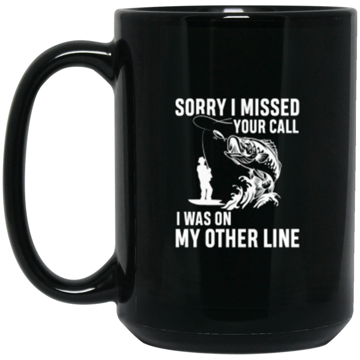 "Sorry I Missed Your Call" Fishing Mug - Perfect Gift for Anglers!