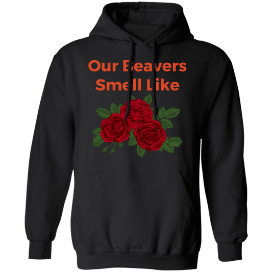 Our Beavers Smell Like Roses Pullover Hoodie