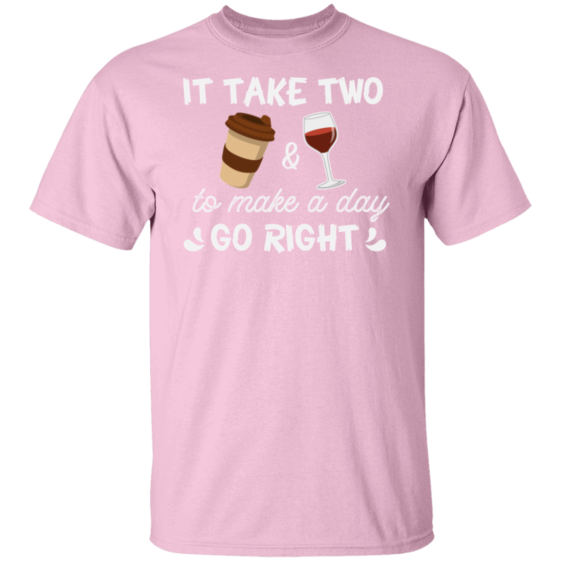 “It Take Two To Make A Day Go Right” T-Shirt – Coffee & Wine Lover's Essential!