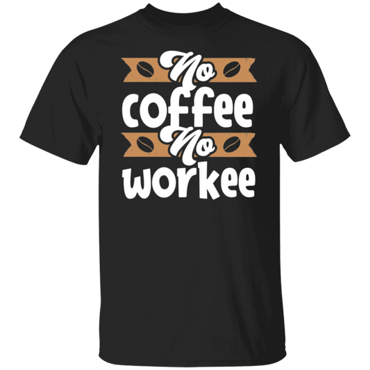 "No Coffee, No Workee" Funny Coffee Lover's T-Shirt