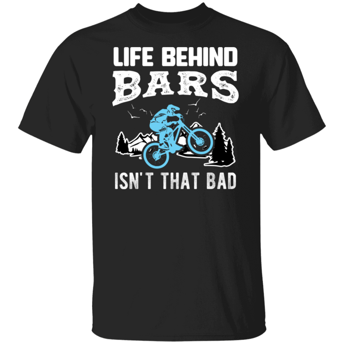 “Life Behind Bars Isn’t That Bad” Cycling T-Shirt – Perfect Gift for Bike Enthusiasts and Mountain Bikers!