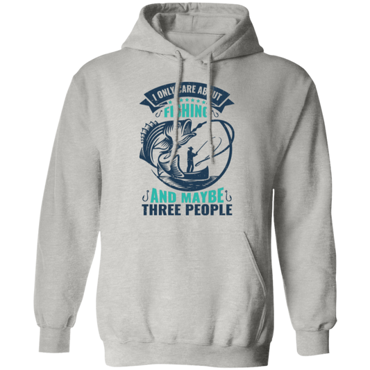 Fishing Lover Hoodie - "I Only Care About Fishing And Maybe Three People"