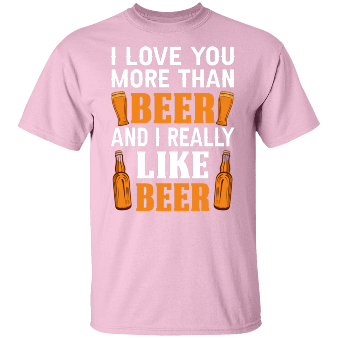 “I Love You More Than Beer…And I Really Like Beer” T-Shirt – Fun Gift for Beer Lovers & Happy Hour Aficionados!