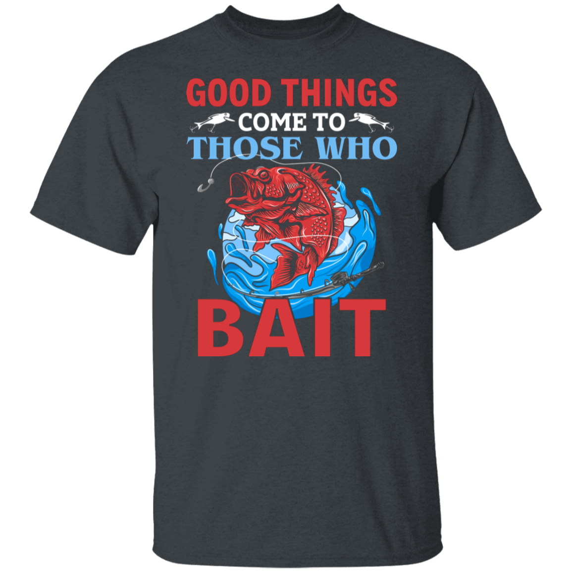 "Good Things Come To Those Who Bait" – Fishing T-Shirt for Anglers!