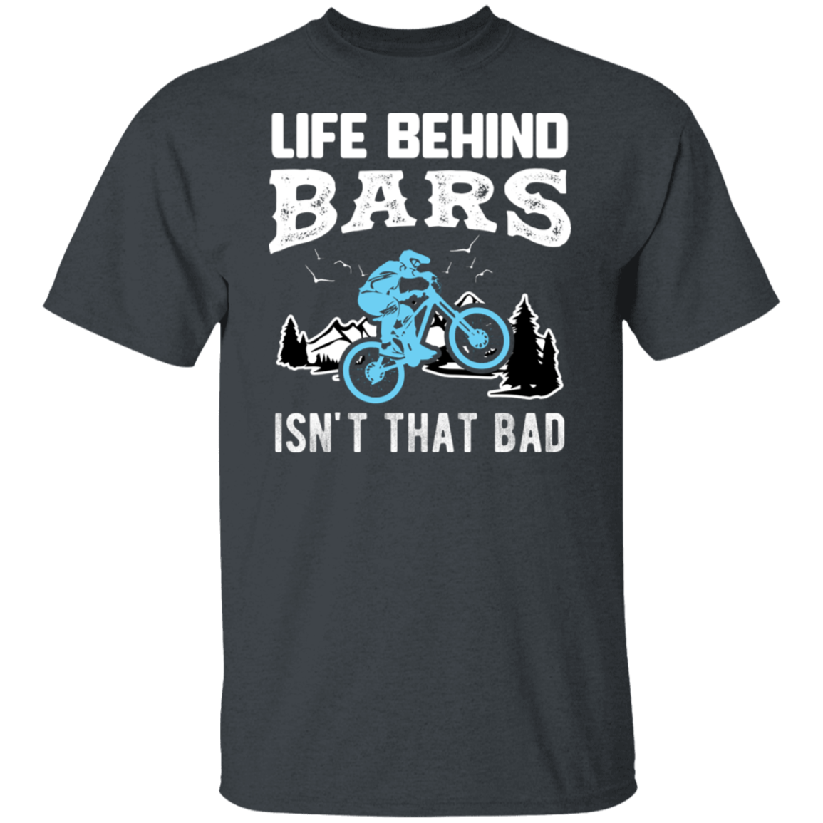 “Life Behind Bars Isn’t That Bad” Cycling T-Shirt – Perfect Gift for Bike Enthusiasts and Mountain Bikers!