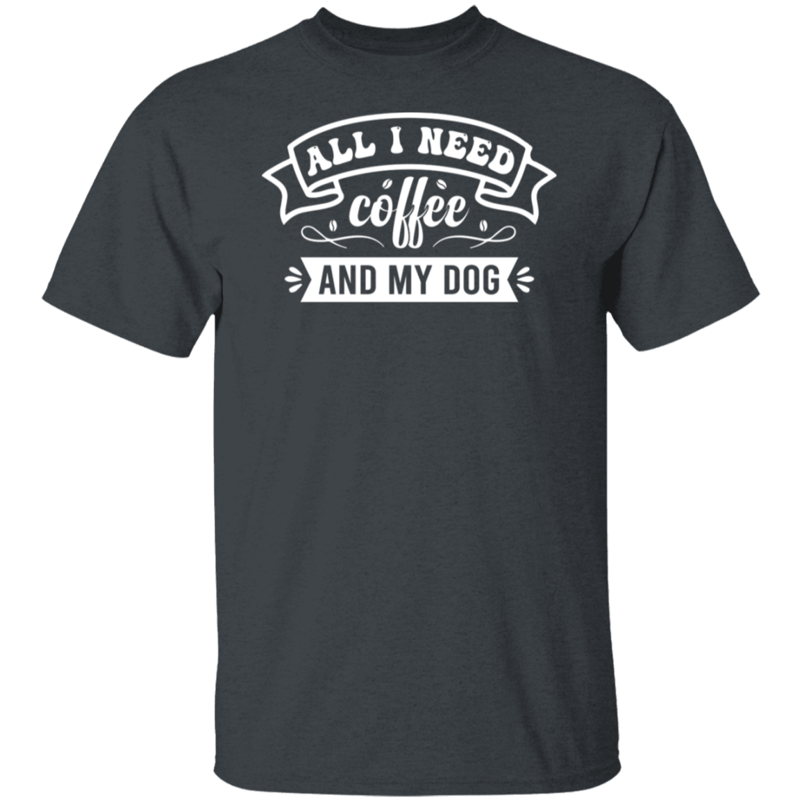 "All I Need: Coffee and My Dog" T-Shirt - Perfect for Coffee and Dog Lovers!