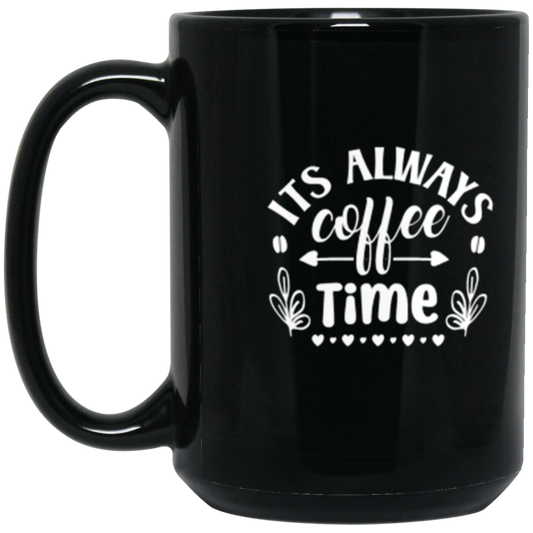 "Its Always Coffee Time" - Fun Coffee Lover's 15oz Mug