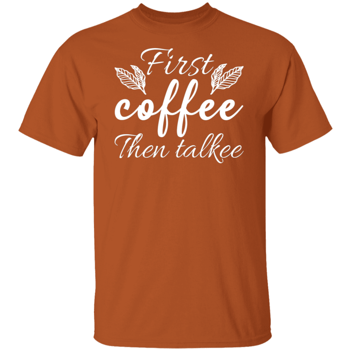 "First Coffee Then Talkee" - Funny Morning T-Shirt for Coffee Lovers!