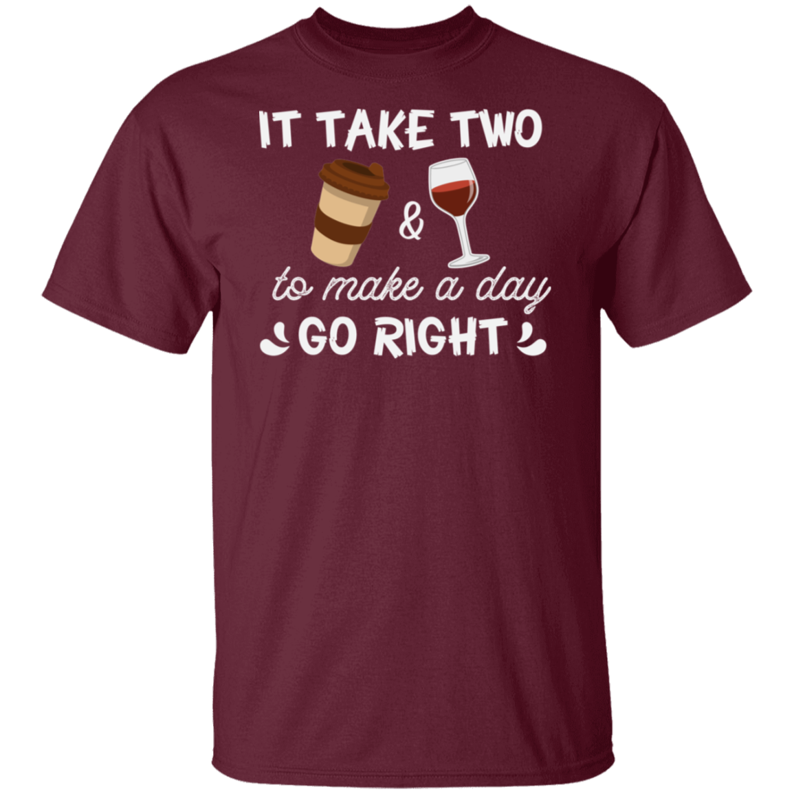 “It Take Two To Make A Day Go Right” T-Shirt – Coffee & Wine Lover's Essential!