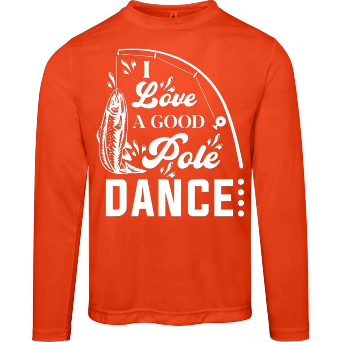 "I Love A Good Pole Dance" Long-Sleeved Fishing Tee – Moisture-Wicking & UV Protection!