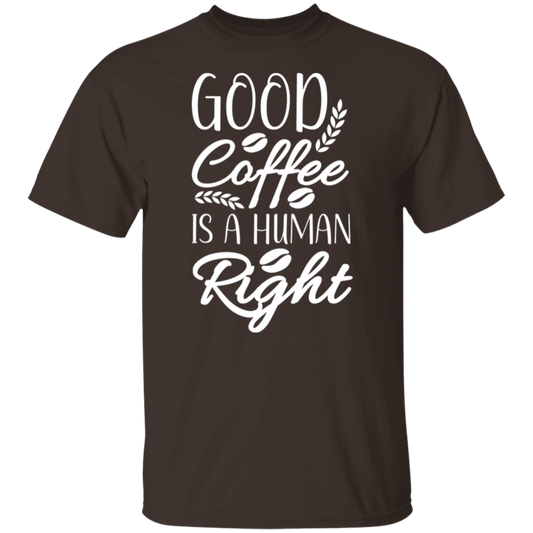 "Good Coffee is a Human Right" T-Shirt – Perfect Gift for Coffee Lovers!