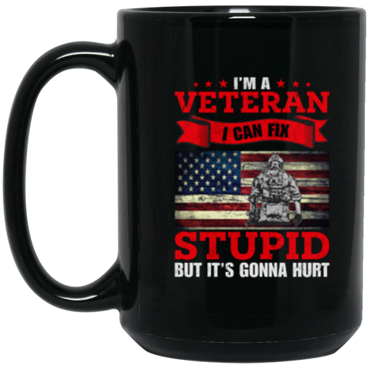 Veteran Wisdom Mug - "I Can Fix Stupid, But It's Gonna Hurt" Patriotic Coffee Mug