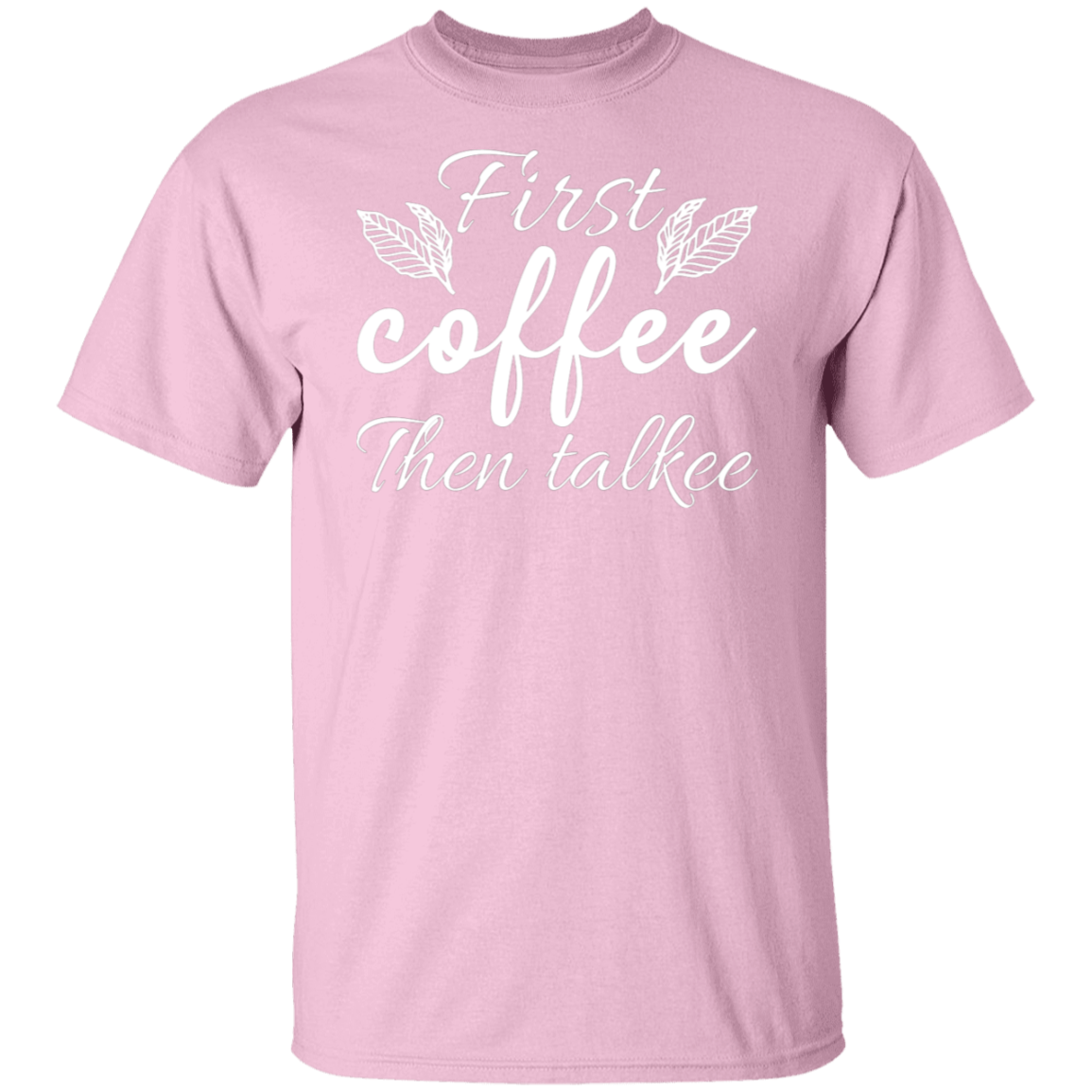 "First Coffee Then Talkee" - Funny Morning T-Shirt for Coffee Lovers!