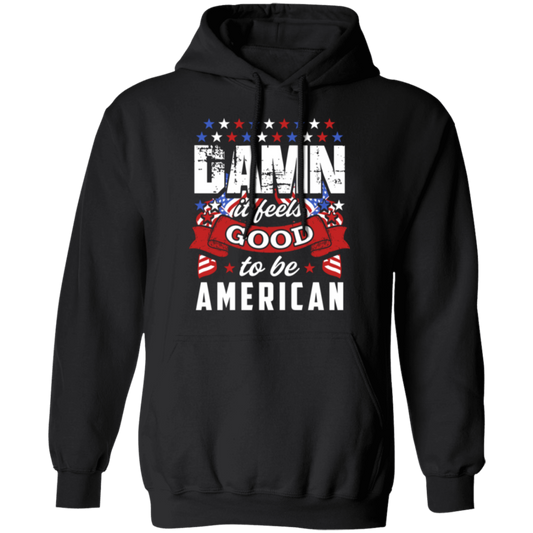 "Damn It Feels Good to Be American" Patriotic Hoodie – Stay Warm and Proud All Year Round!