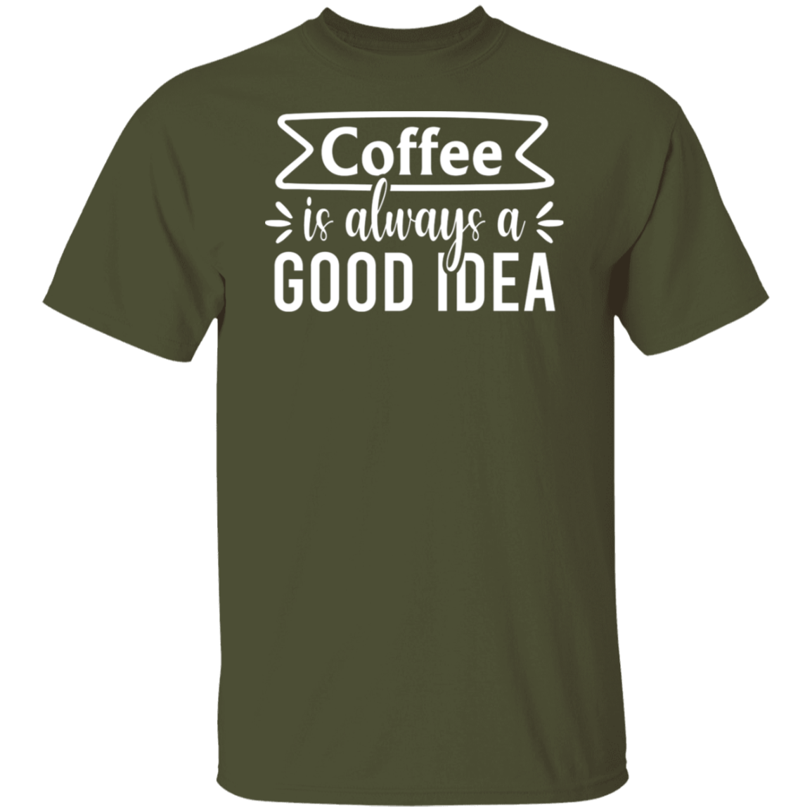 "Coffee Is Always A Good Idea" - Inspirational T-Shirt for Coffee Lovers!